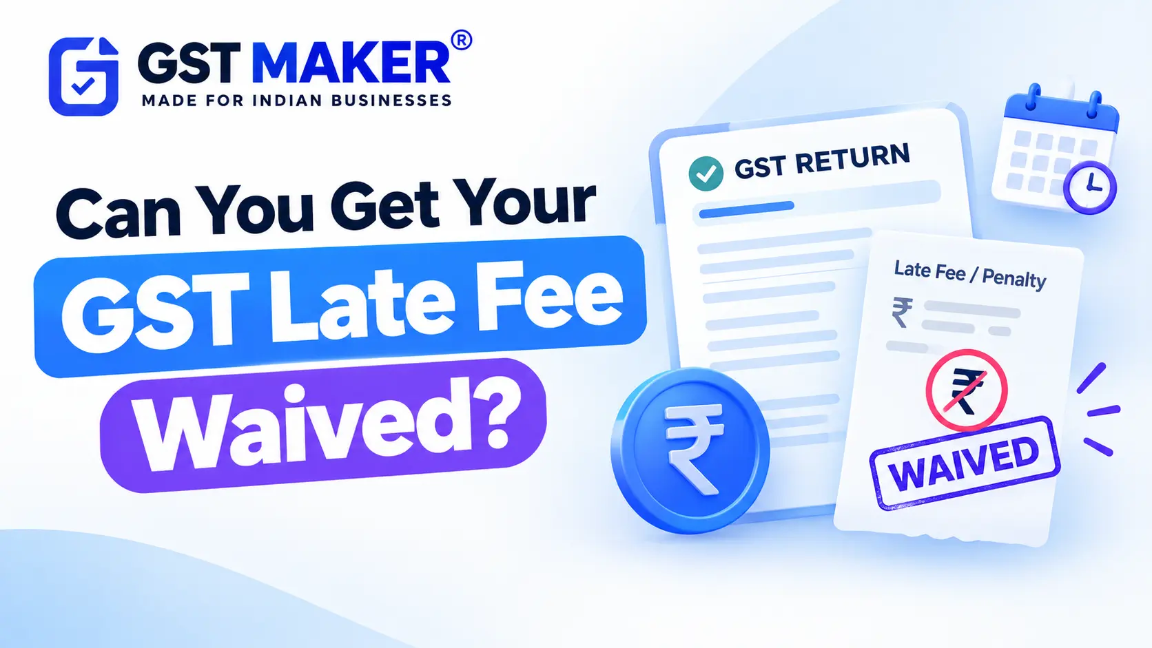 Can You Get Your GST Late Fee Waived? The Honest Answer for 2026.